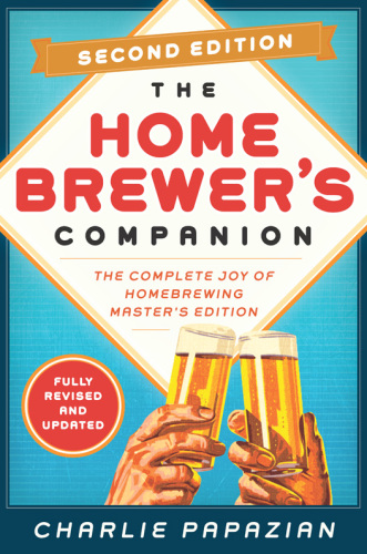 Homebrewer's Companion Second Edition: The Complete Joy of Homebrewing, Master's Edition