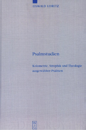 Psalmstudien: Kolometrie, Strophik und Theologie ausgewählter Psalmen