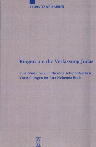 Ringen um die Verfassung Judas: Eine Studie zu den theologisch-politischen Vorstellungen im Esra-Nehemia-Buch