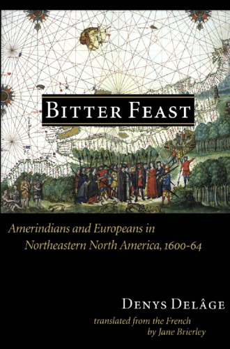 Bitter Feast: Amerindians and Europeans in Northeastern North America, 1600-64