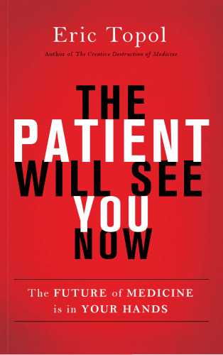 The Patient Will See You Now: The Future of Medicine is in Your Hands
