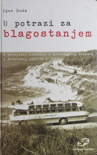 U potrazi za blagostanjem - O povijesti dokolice i potrošačkog društva u Hrvatskoj 1950-ih i 1960-ih