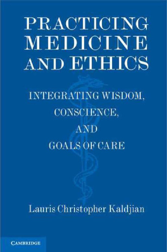 Practicing Medicine and Ethics: Integrating Wisdom, Conscience, and Goals of Care