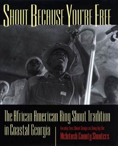 Shout Because You're Free: The African American Ring Shout Tradition in Coastal Georgia
