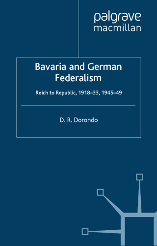 Bavaria and German Federalism: Reich to Republic, 1918-33, 1945-49