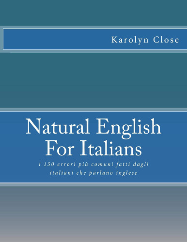 Natural English For Italians: i 150 errori più comuni fatti dagli italiani che parlano inglese