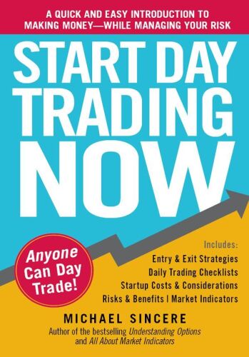 Start Day Trading Now: A Quick and Easy Introduction to Making Money While Managing Your Risk