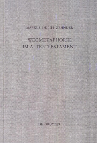 Wegmetaphorik im Alten Testament: Eine semantische Untersuchung der alttestamentlichen und altorientalischen Weg-Lexeme mit besonderer Berücksichtigung ihrer metaphorischen Verwendung