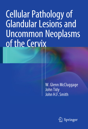 Cellular Pathology of Glandular Lesions and Uncommon Neoplasms of the Cervix