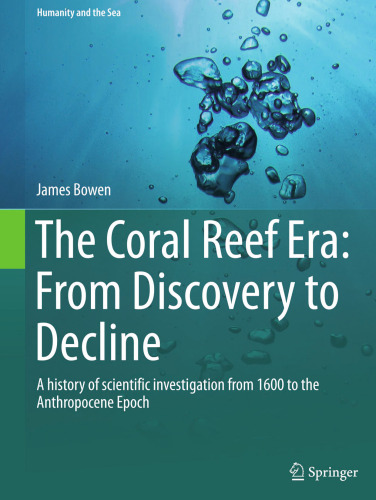 The Coral Reef Era: From Discovery to Decline: A history of scientific investigation from 1600 to the Anthropocene Epoch