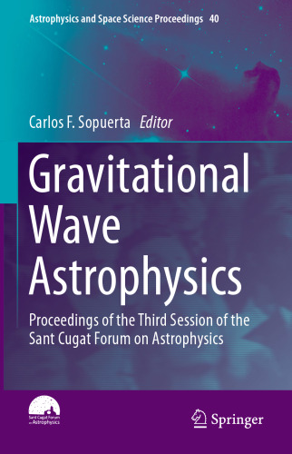 Gravitational Wave Astrophysics: Proceedings of the Third Session of the Sant Cugat Forum on Astrophysics