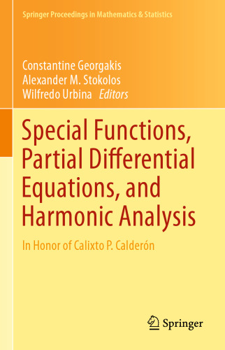 Special Functions, Partial Differential Equations, and Harmonic Analysis: In Honor of Calixto P. Calderón