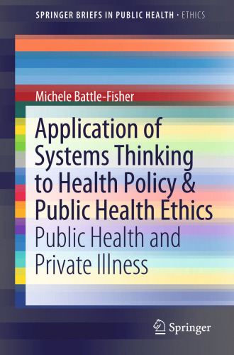 Application of Systems Thinking to Health Policy & Public Health Ethics: Public Health and Private Illness