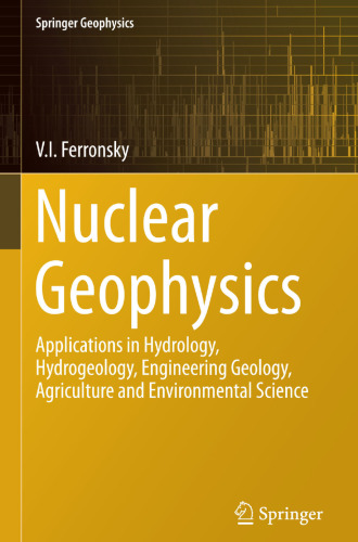 Nuclear Geophysics: Applications in Hydrology, Hydrogeology, Engineering Geology, Agriculture and Environmental Science