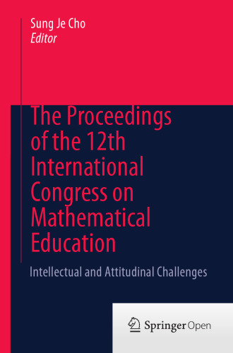 The Proceedings of the 12th International Congress on Mathematical Education: Intellectual and attitudinal challenges