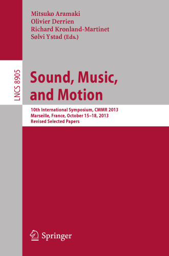 Sound, Music, and Motion: 10th International Symposium, CMMR 2013, Marseille, France, October 15-18, 2013. Revised Selected Papers