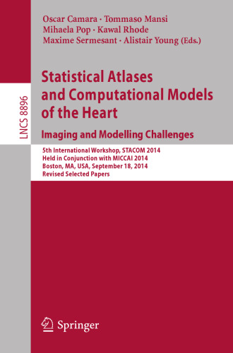 Statistical Atlases and Computational Models of the Heart - Imaging and Modelling Challenges: 5th International Workshop, STACOM 2014, Held in Conjunction with MICCAI 2014, Boston, MA, USA, September 18, 2014, Revised Selected Papers