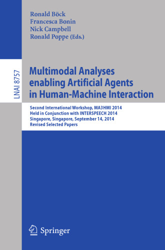 Multimodal Analyses enabling Artificial Agents in Human-Machine Interaction: Second International Workshop, MA3HMI 2014, Held in Conjunction with INTERSPEECH 2014, Singapore, Singapore, September 14, 2014, Revised Selected Papers