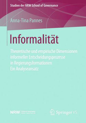 Informalität: Theoretische und empirische Dimensionen informeller Entscheidungsprozesse in Regierungsformationen – Ein Analyseansatz
