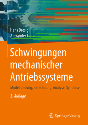 Schwingungen mechanischer Antriebssysteme: Modellbildung, Berechnung, Analyse, Synthese
