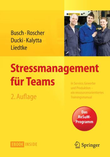 Stressmanagement für Teams: in Service, Gewerbe und Produktion - Ein ressourcenorientiertes Trainingsmanual