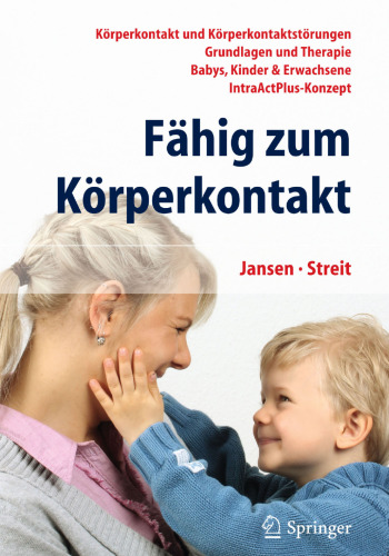 Fähig zum Körperkontakt: Körperkontakt und Körperkontaktstörungen - Grundlagen und Therapie - Babys, Kinder & Erwachsene - IntraActPlus-Konzept