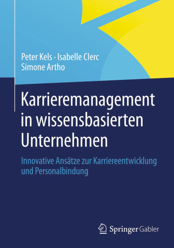 Karrieremanagement in wissensbasierten Unternehmen: Innovative Ansätze zur Karriereentwicklung und Personalbindung
