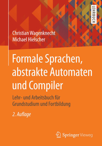 Formale Sprachen, abstrakte Automaten und Compiler: Lehr- und Arbeitsbuch für Grundstudium und Fortbildung