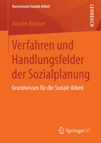 Verfahren und Handlungsfelder der Sozialplanung: Grundwissen für die Soziale Arbeit