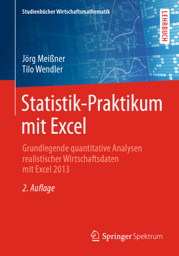 Statistik-Praktikum mit Excel: Grundlegende quantitative Analysen realistischer Wirtschaftsdaten mit Excel 2013