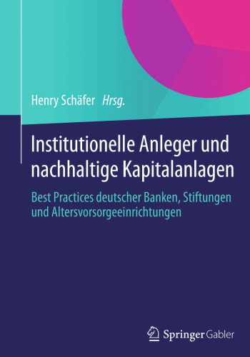 Institutionelle Anleger und nachhaltige Kapitalanlagen: Best Practices deutscher Banken, Stiftungen und Altersvorsorgeeinrichtungen
