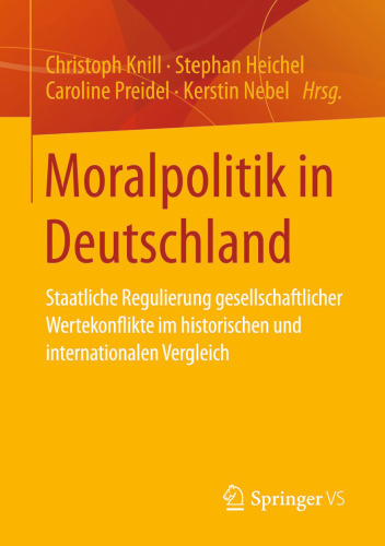 Moralpolitik in Deutschland: Staatliche Regulierung gesellschaftlicher Wertekonflikte im historischen und internationalen Vergleich