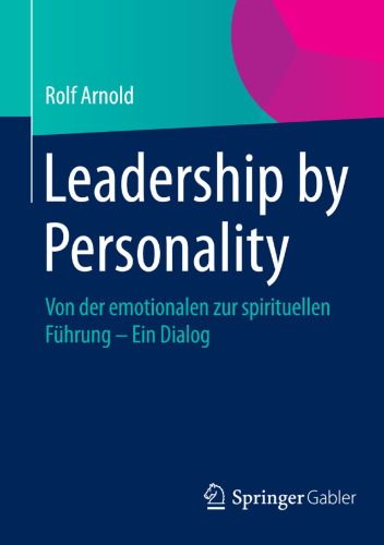 Leadership by Personality: Von der emotionalen zur spirituellen Führung - Ein Dialog