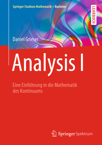 Analysis I: Eine Einführung in die Mathematik des Kontinuums