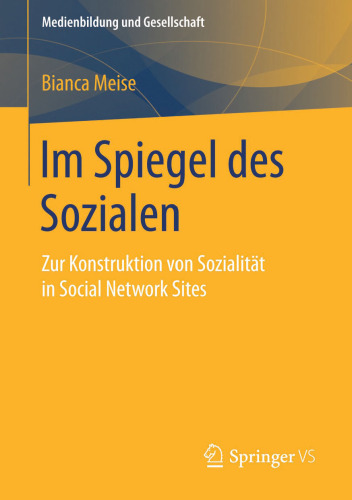 Im Spiegel des Sozialen: Zur Konstruktion von Sozialität in Social Network Sites