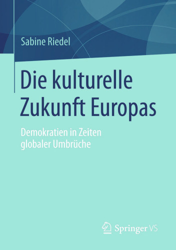 Die kulturelle Zukunft Europas: Demokratien in Zeiten globaler Umbrüche