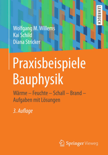 Praxisbeispiele Bauphysik: Wärme - Feuchte - Schall - Brand - Aufgaben mit Lösungen