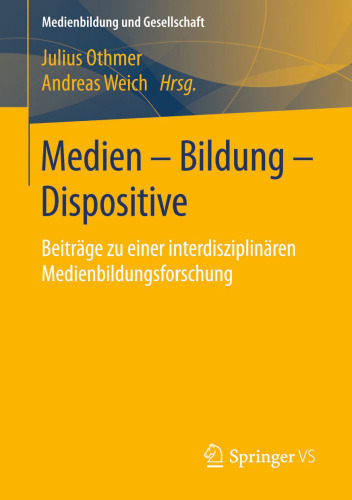 Medien – Bildung – Dispositive: Beiträge zu einer interdisziplinären Medienbildungsforschung