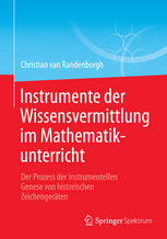 Instrumente der Wissensvermittlung im Mathematikunterricht: Der Prozess der Instrumentellen Genese von historischen Zeichengeräten