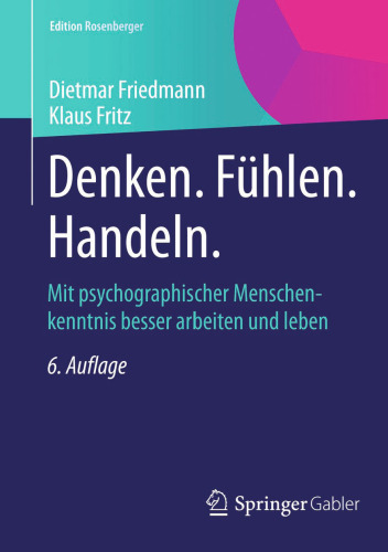 Denken. Fühlen. Handeln.: Mit psychographischer Menschenkenntnis besser arbeiten und leben