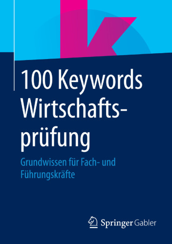 100 Keywords Wirtschaftsprüfung: Grundwissen für Fach- und Führungskräfte