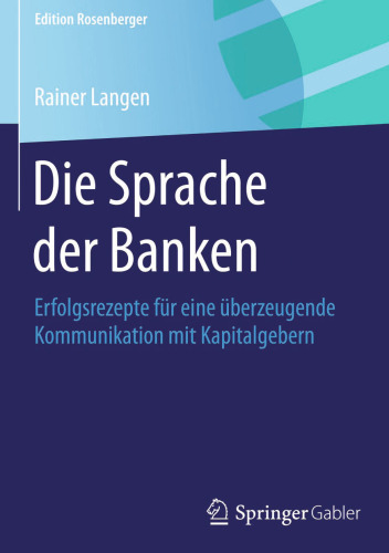 Die Sprache der Banken: Erfolgsrezepte für eine überzeugende Kommunikation mit Kapitalgebern