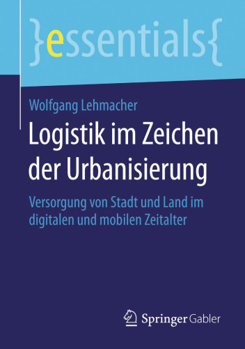 Logistik im Zeichen der Urbanisierung: Versorgung von Stadt und Land im digitalen und mobilen Zeitalter