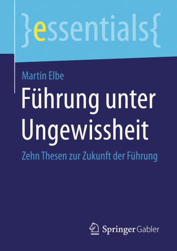 Führung unter Ungewissheit: Zehn Thesen zur Zukunft der Führung
