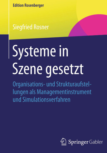 Systeme in Szene gesetzt: Organisations- und Strukturaufstellungen als Managementinstrument und Simulationsverfahren