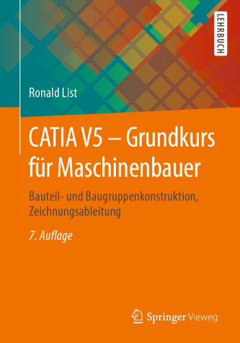 CATIA V5 - Grundkurs für Maschinenbauer: Bauteil- und Baugruppenkonstruktion, Zeichnungsableitung
