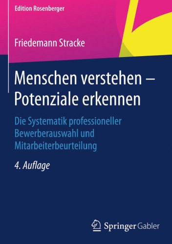 Menschen verstehen – Potenziale erkennen: Die Systematik professioneller Bewerberauswahl und Mitarbeiterbeurteilung