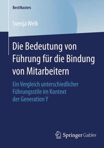 Die Bedeutung von Führung für die Bindung von Mitarbeitern: Ein Vergleich unterschiedlicher Führungsstile im Kontext der Generation Y