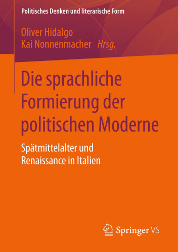 Die sprachliche Formierung der politischen Moderne: Spätmittelalter und Renaissance in Italien