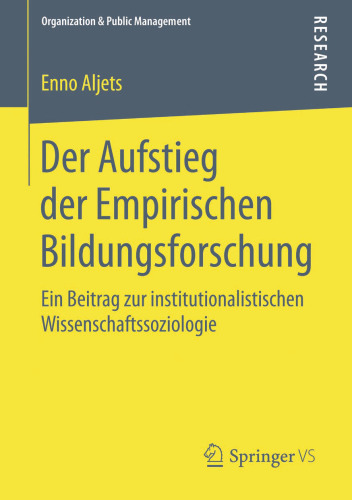Der Aufstieg der Empirischen Bildungsforschung: Ein Beitrag zur institutionalistischen Wissenschaftssoziologie